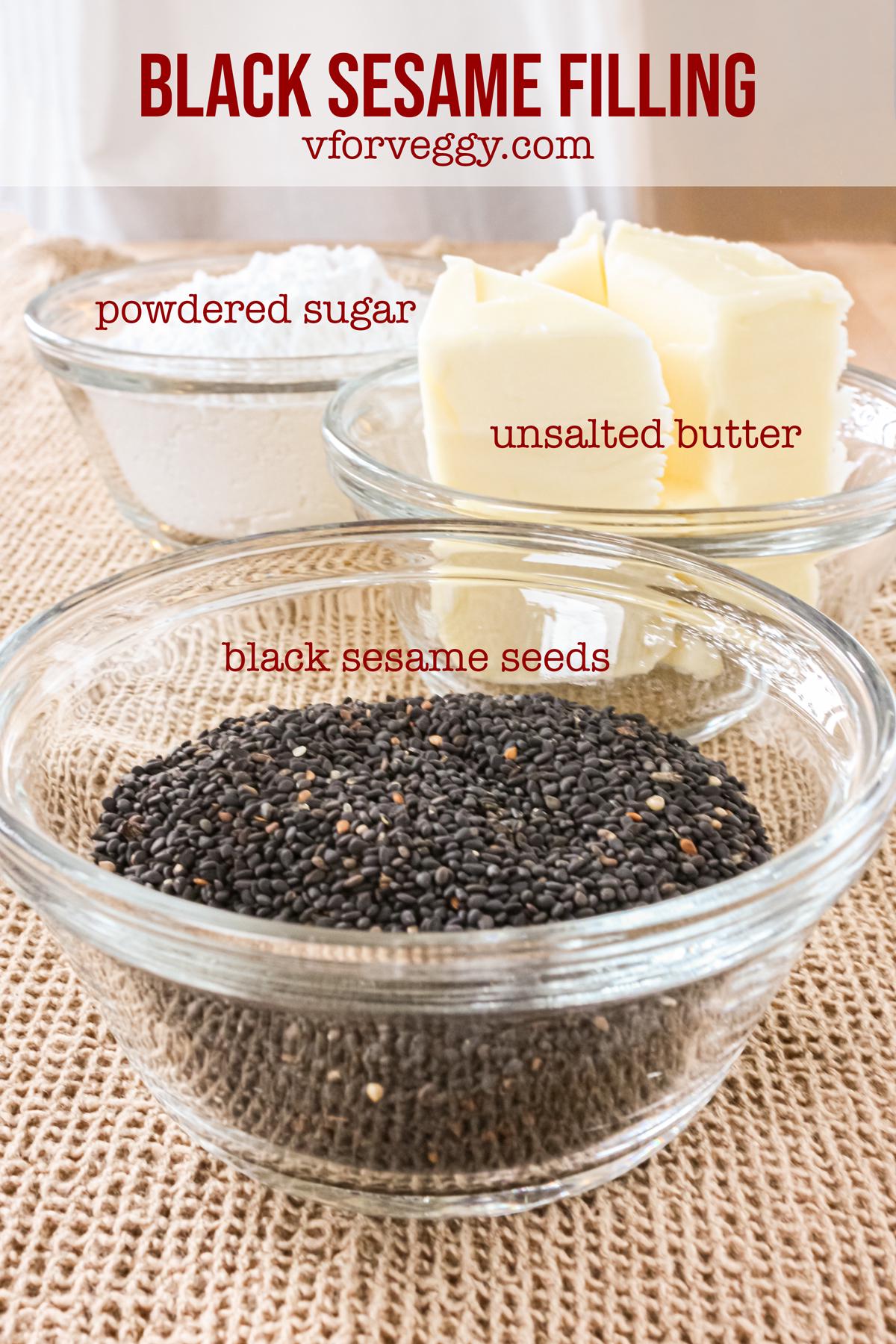 Black sesame filling: black sesame seeds, unsalted butter, and powdered sugar.